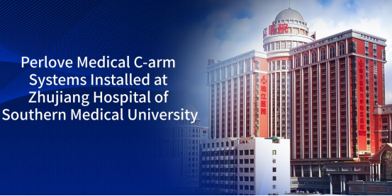 Multiple C-arm Systems From Perlove Medical Installed at Zhujiang Hospital of Southern Medical University